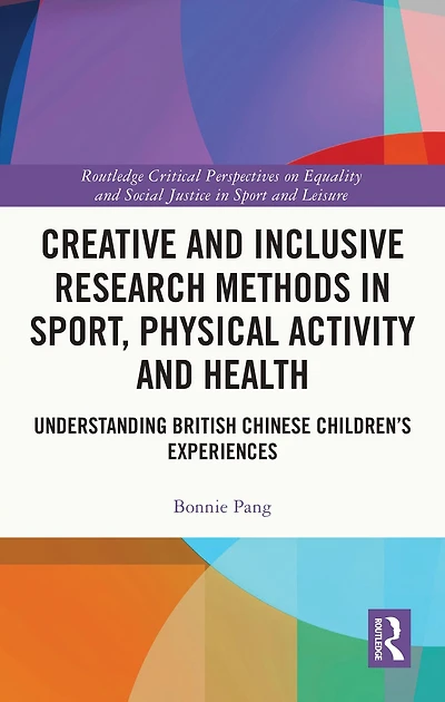 Creative and Inclusive Research Methods Sport, Physical Activity Health: Understanding British Chinese Children's Experiences