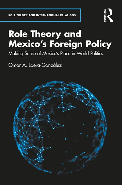 Role Theory and Mexico's Foreign Policy: Making Sense of Place World Politics