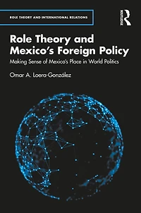 Role Theory and Mexico's Foreign Policy: Making Sense of Place World Politics
