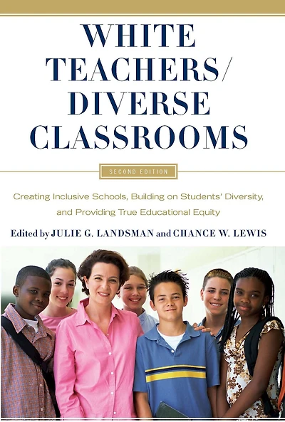 White Teachers / Diverse Classrooms: Creating Inclusive Schools, Building on Students' Diversity, and Providing True Educational Equity