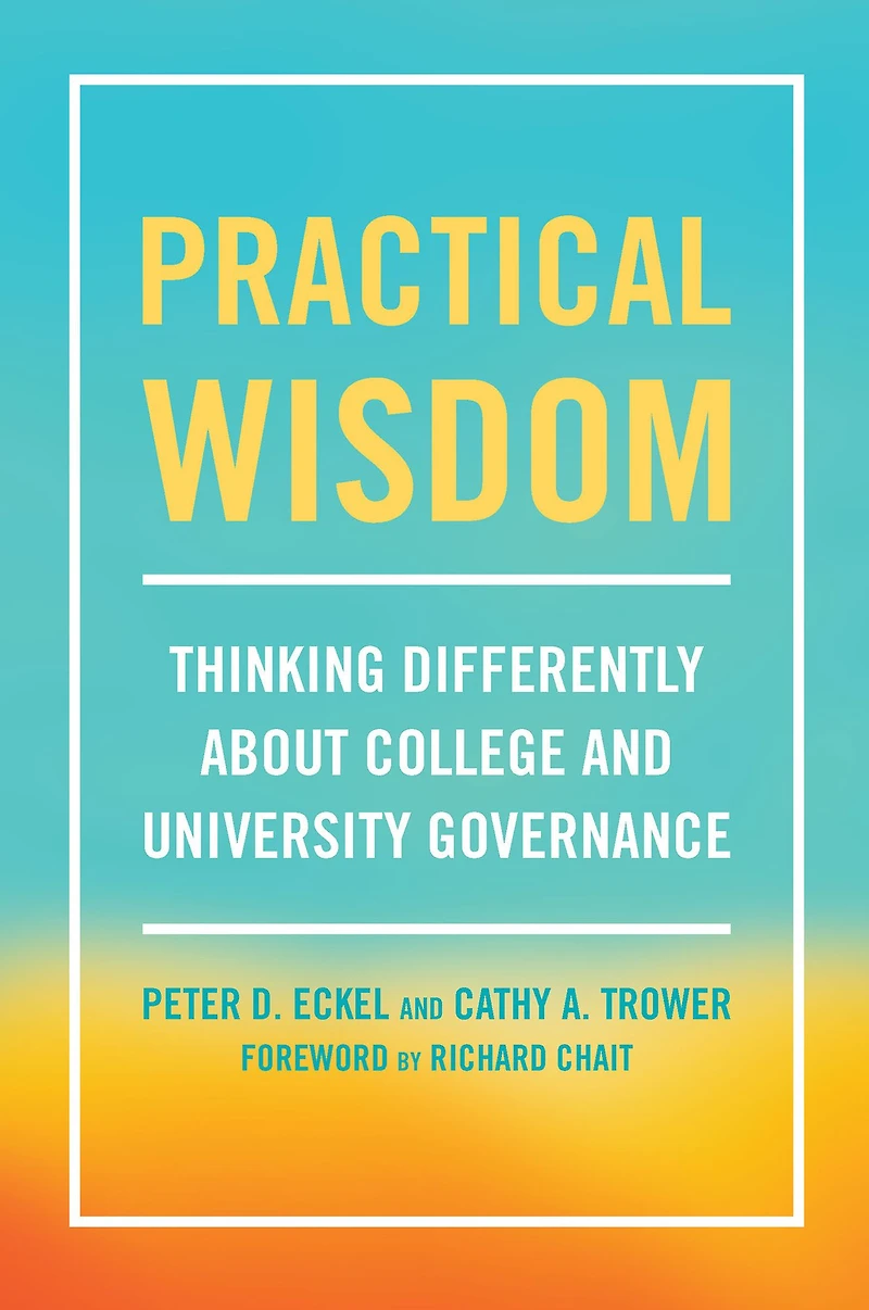 Practical Wisdom: Thinking Differently About College and University Governance