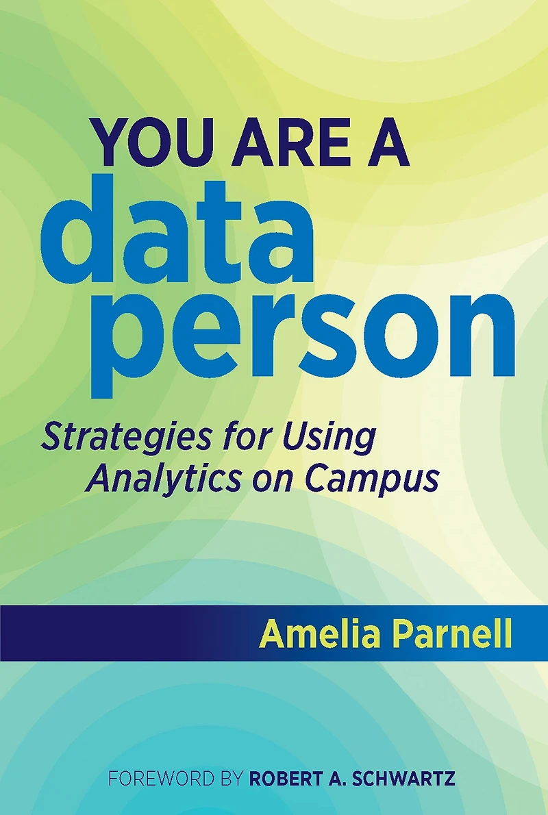 You Are a Data Person: Strategies for Using Analytics on Campus
