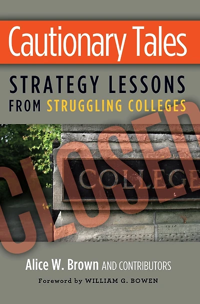 Cautionary Tales: Strategy Lessons From Struggling Colleges