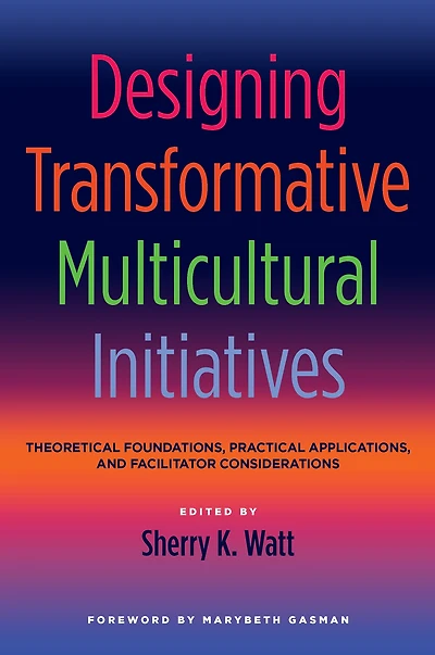 Designing Transformative Multicultural Initiatives: Theoretical Foundations, Practical Applications, and Facilitator Considerations