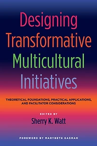 Designing Transformative Multicultural Initiatives: Theoretical Foundations, Practical Applications, and Facilitator Considerations