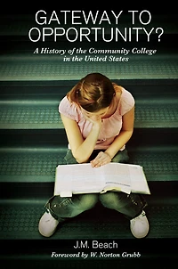 Gateway to Opportunity?: A History of the Community College United States
