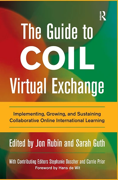 The Guide to COIL Virtual Exchange: Implementing, Growing, and Sustaining Collaborative Online International Learning
