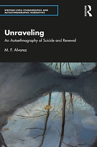 Unraveling: An Autoethnography of Suicide and Renewal