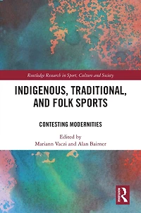 Indigenous, Traditional, and Folk Sports: Contesting Modernities