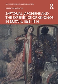 Sartorial Japonisme and the Experience of Kimonos Britain, 1865-1914