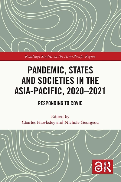 Pandemic, States and Societies the Asia-Pacific, 2020-2021: Responding to COVID