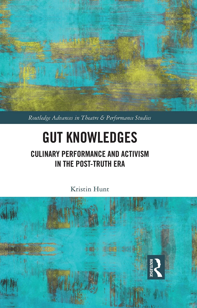 Gut Knowledges: Culinary Performance and Activism the Post-Truth Era