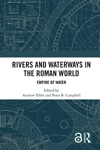 Rivers and Waterways the Roman World: Empire of Water
