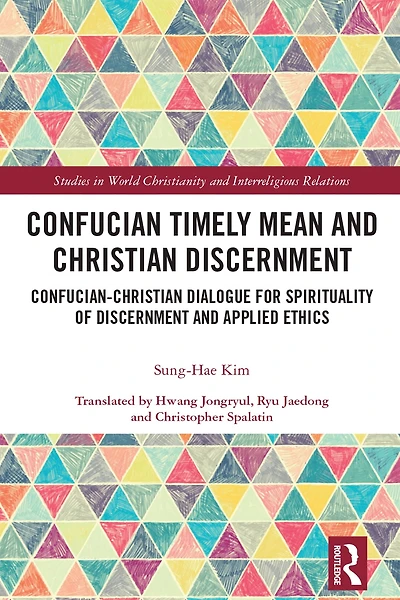 Confucian Timely Mean and Christian Discernment: Confucian-Christian Dialogue for Spirituality of Discernment Applied Ethics
