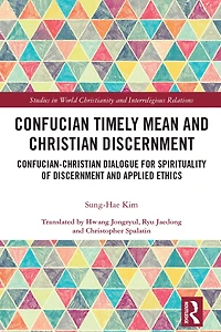 Confucian Timely Mean and Christian Discernment: Confucian-Christian Dialogue for Spirituality of Discernment Applied Ethics
