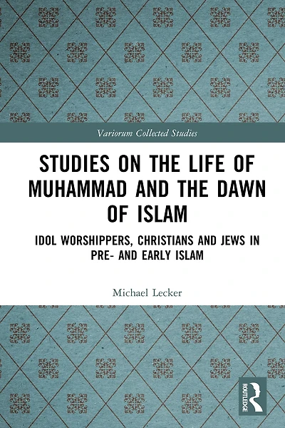 Studies on the Life of Muhammad and Dawn Islam: Idol Worshippers, Christians Jews Pre- Early Islam