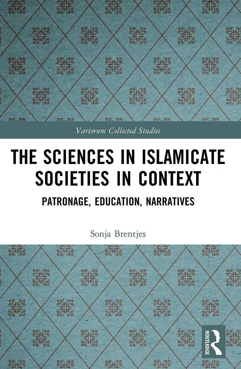 The Sciences Islamicate Societies Context: Patronage, Education, Narratives