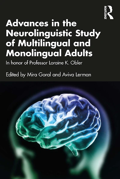 Advances the Neurolinguistic Study of Multilingual and Monolingual Adults: honor Professor Loraine K. Obler