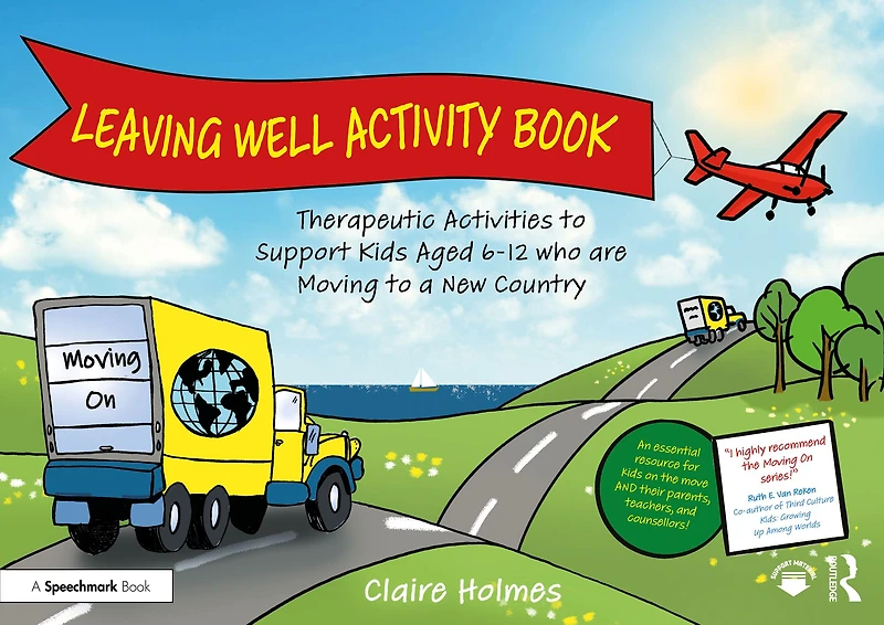 Leaving Well Activity Book: Therapeutic Activities to Support Kids Aged 6-12 who are Moving a New Country