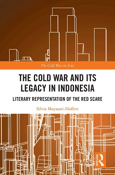 the Cold War and its Legacy Indonesia: Literary Representation of Red Scare