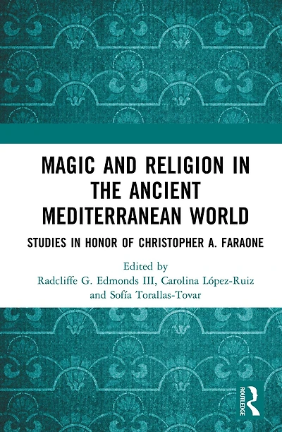 Magic and Religion the Ancient Mediterranean World: Studies Honor of Christopher A. Faraone