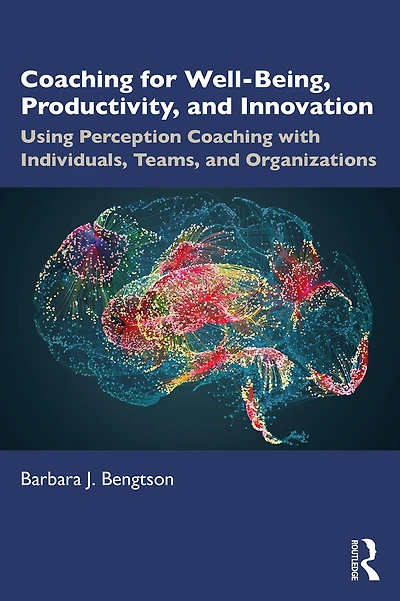 Coaching for Well-Being, Productivity, and Innovation: Using Perception with Individuals, Teams, Organizations