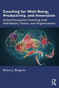 Coaching for Well-Being, Productivity, and Innovation: Using Perception with Individuals, Teams, Organizations