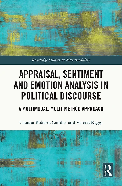 Appraisal, Sentiment and Emotion Analysis Political Discourse: A Multimodal, Multi-method Approach