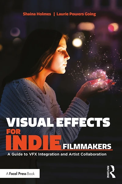 Visual Effects for Indie Filmmakers: A Guide to VFX Integration and Artist Collaboration