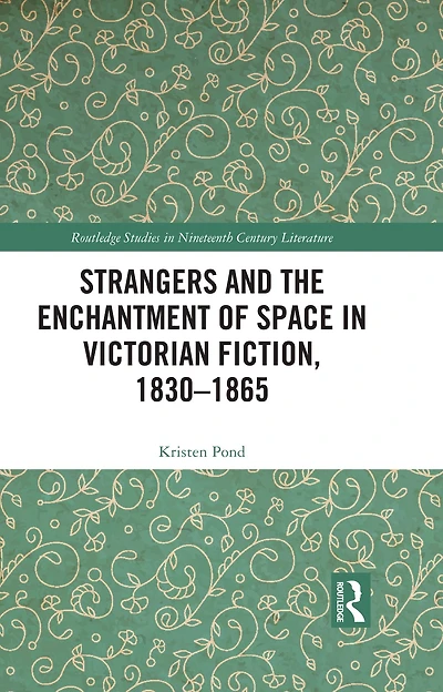 Strangers and the Enchantment of Space Victorian Fiction, 1830-1865