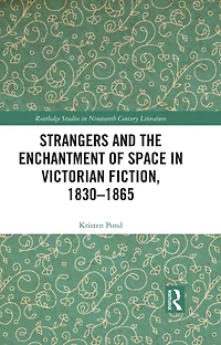 Strangers and the Enchantment of Space Victorian Fiction, 1830-1865