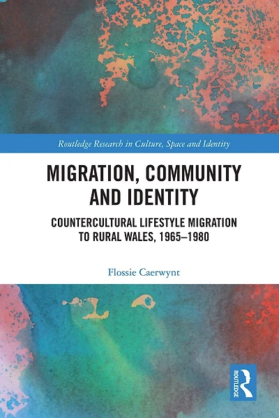 Migration, Community and Identity: Countercultural Lifestyle Migration to Rural Wales, 1965-1980