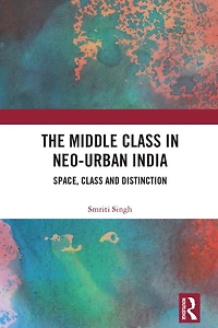 The Middle Class Neo-Urban India: Space, and Distinction