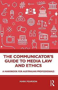 The Communicator's Guide to Media Law and Ethics: A Handbook for Australian Professionals