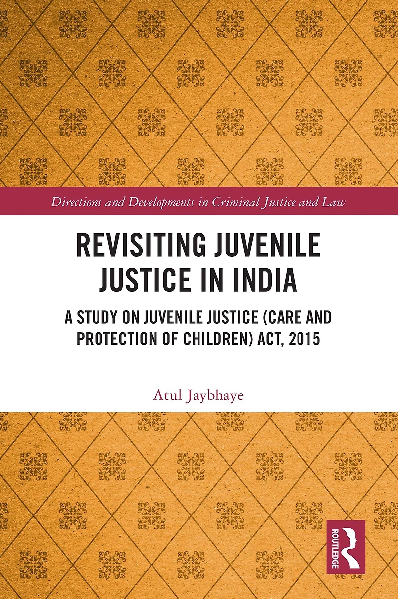 Revisiting Juvenile Justice India: A Study on (Care and Protection of Children) Act, 2015