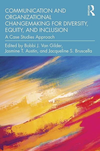 Communication and Organizational Changemaking for Diversity, Equity, Inclusion: A Case Studies Approach