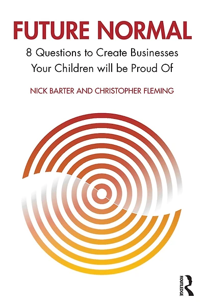 Future Normal: 8 Questions to Create Businesses Your Children will be Proud Of