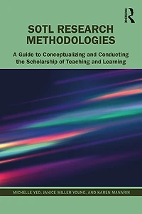 SoTL Research Methodologies: A Guide to Conceptualizing and Conducting the Scholarship of Teaching Learning