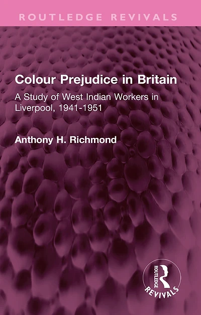 Colour Prejudice Britain: A Study of West Indian Workers Liverpool, 1941-1951