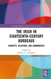 The Irish Eighteenth-Century Bordeaux: Contexts, Relations, and Commodities