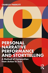 Personal Narrative Performance and Storytelling: A Method of Composition from Action to Text