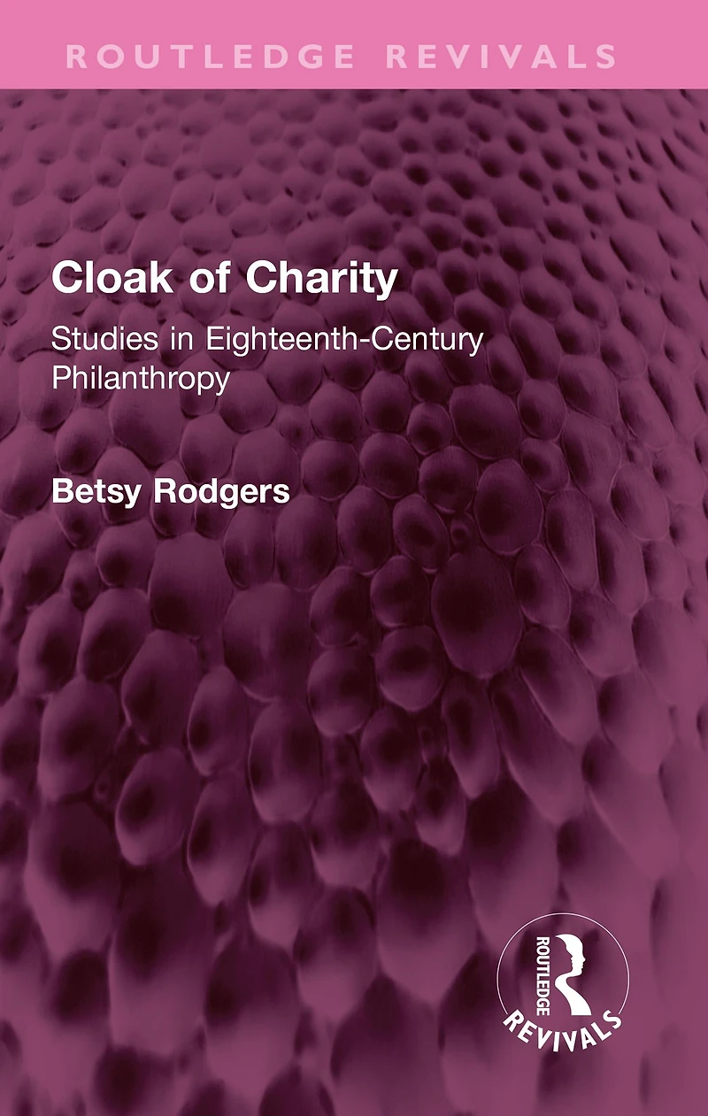 Cloak of Charity: Studies Eighteenth-Century Philanthropy