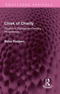 Cloak of Charity: Studies Eighteenth-Century Philanthropy