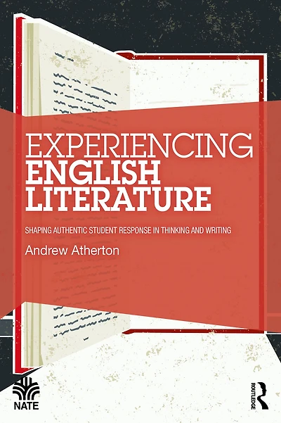 Experiencing English Literature: Shaping Authentic Student Response Thinking and Writing