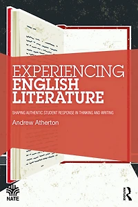 Experiencing English Literature: Shaping Authentic Student Response Thinking and Writing