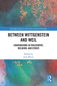 Between Wittgenstein and Weil: Comparisons Philosophy, Religion, Ethics