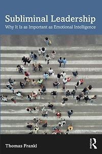 Subliminal Leadership: Why It Is as Important Emotional Intelligence