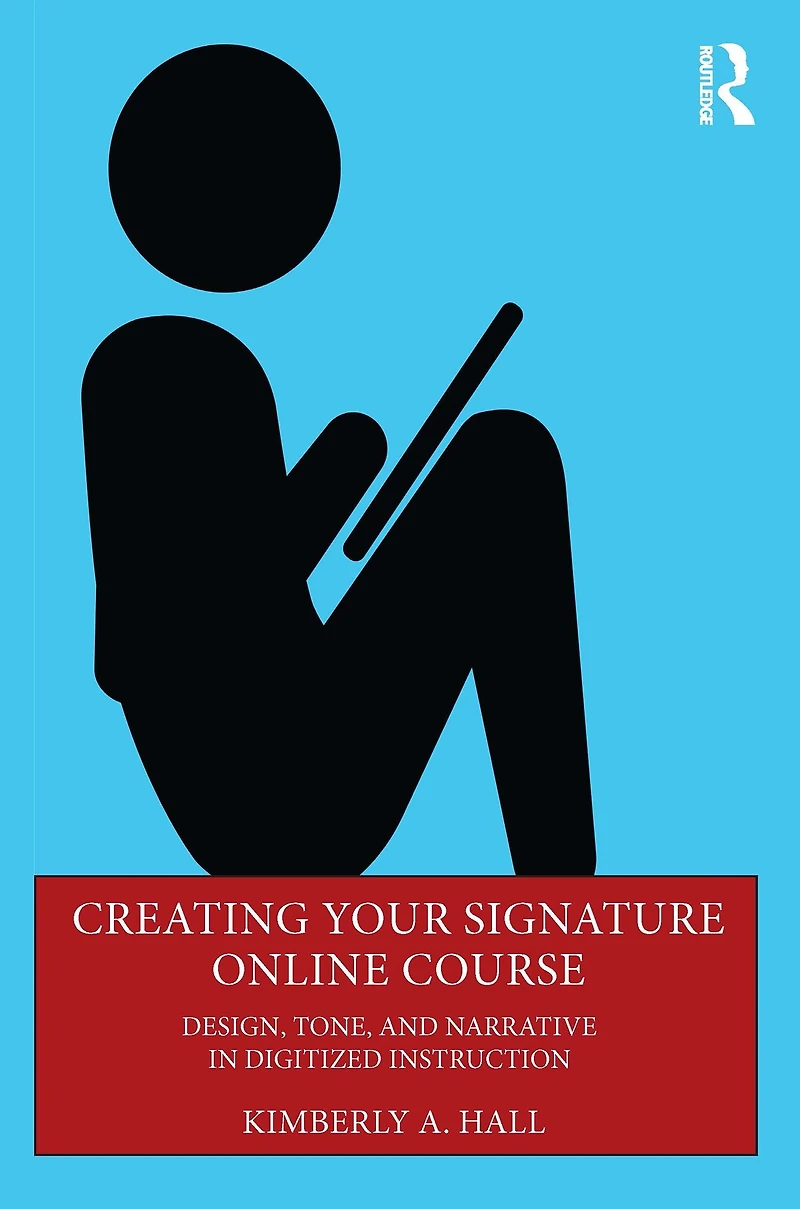 Creating Your Signature Online Course: Design, Tone, and Narrative Digitized Instruction