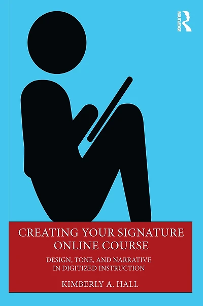 Creating Your Signature Online Course: Design, Tone, and Narrative Digitized Instruction