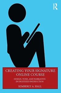 Creating Your Signature Online Course: Design, Tone, and Narrative Digitized Instruction